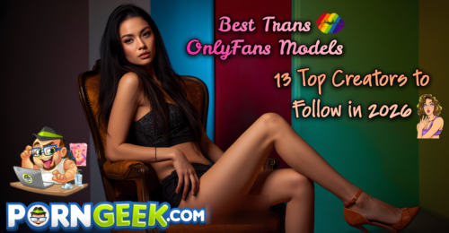 Best Trans OnlyFans Models: 13 Top Creators to Follow in 2026