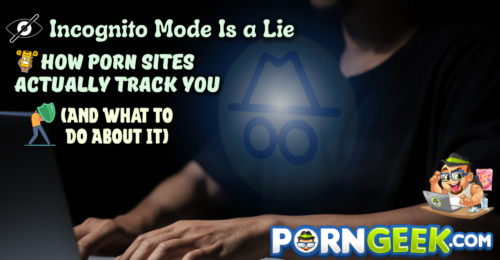 Incognito Mode Is a Lie: How Porn Sites Actually Track You (And What to Do About It)