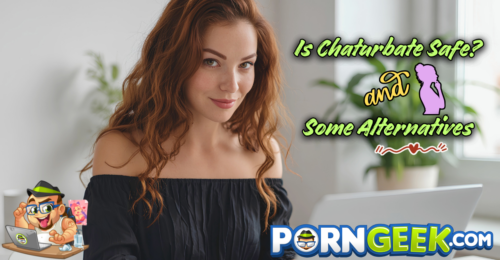 Is Chaturbate Safe? & Some Alternatives
