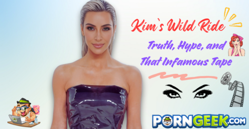 Kim’s Wild Ride: Truth, Hype, and That Infamous Tape